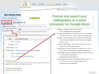 Format and export your
   bibliography to a word
processor (or Google docs)
 