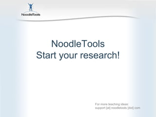 NoodleTools
Start your research!



              For more teaching ideas:
              support [at] noodletools [dot] com
 