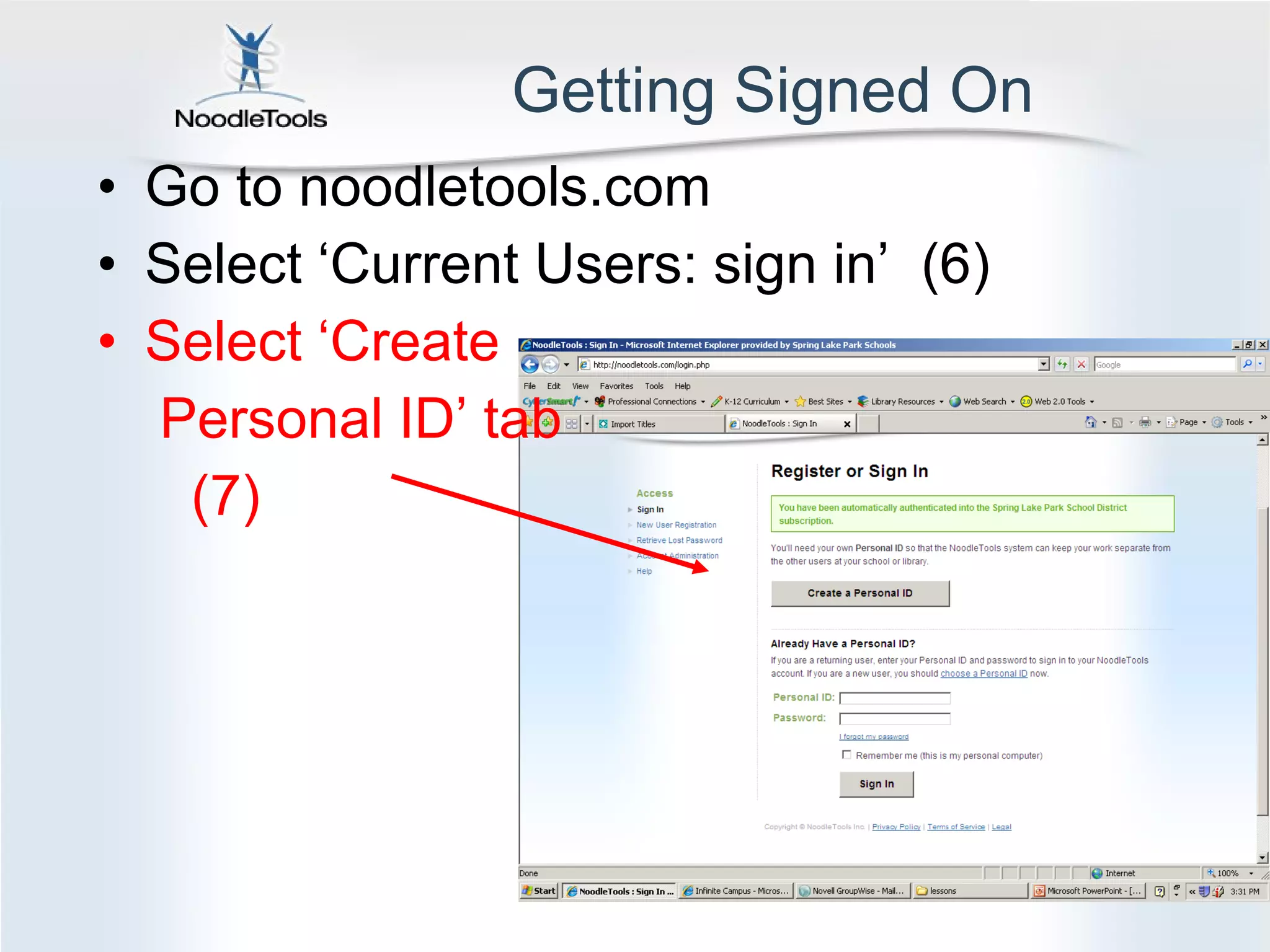 Getting Signed On Go to noodletools.com Select ‘Current Users: sign in’  (6) Select ‘Create Personal ID’ tab (7) 