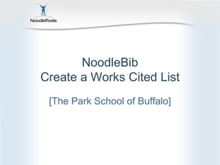 NoodleBib
Create a Works Cited List
 [The Park School of Buffalo]
 