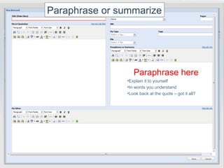 Paraphrase or summarize




                   Paraphrase here
                •Explain it to yourself
                •In words you understand
                •Look back at the quote – got it all?
 