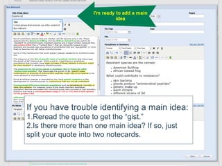 If you have trouble identifying a main idea:
1.Reread the quote to get the “gist.”
2.Is there more than one main idea? If so, just
split your quote into two notecards.
 