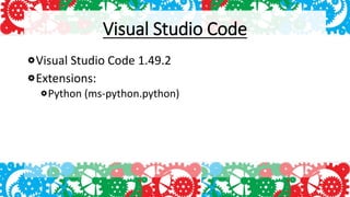 Visual Studio Code
Visual Studio Code 1.49.2
Extensions:
Python (ms-python.python)
 