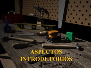ASPECTOS
INTRODUTÓRIOS
 