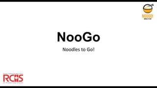 NooGo
Noodles to Go!
 