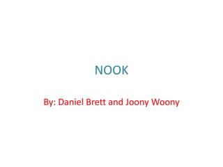 NOOK By: Daniel Brett and JoonyWoony 