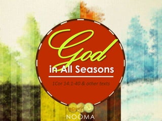 God

in All Seasons
1Cor 14:1-40 & other texts

NOOMA

 
