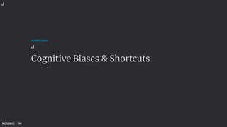 20
NOONIC GUIDES
Cognitive Biases & Shortcuts
 