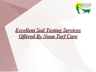 Excellent Soil Testing Services Offered By Noon Turf Care 