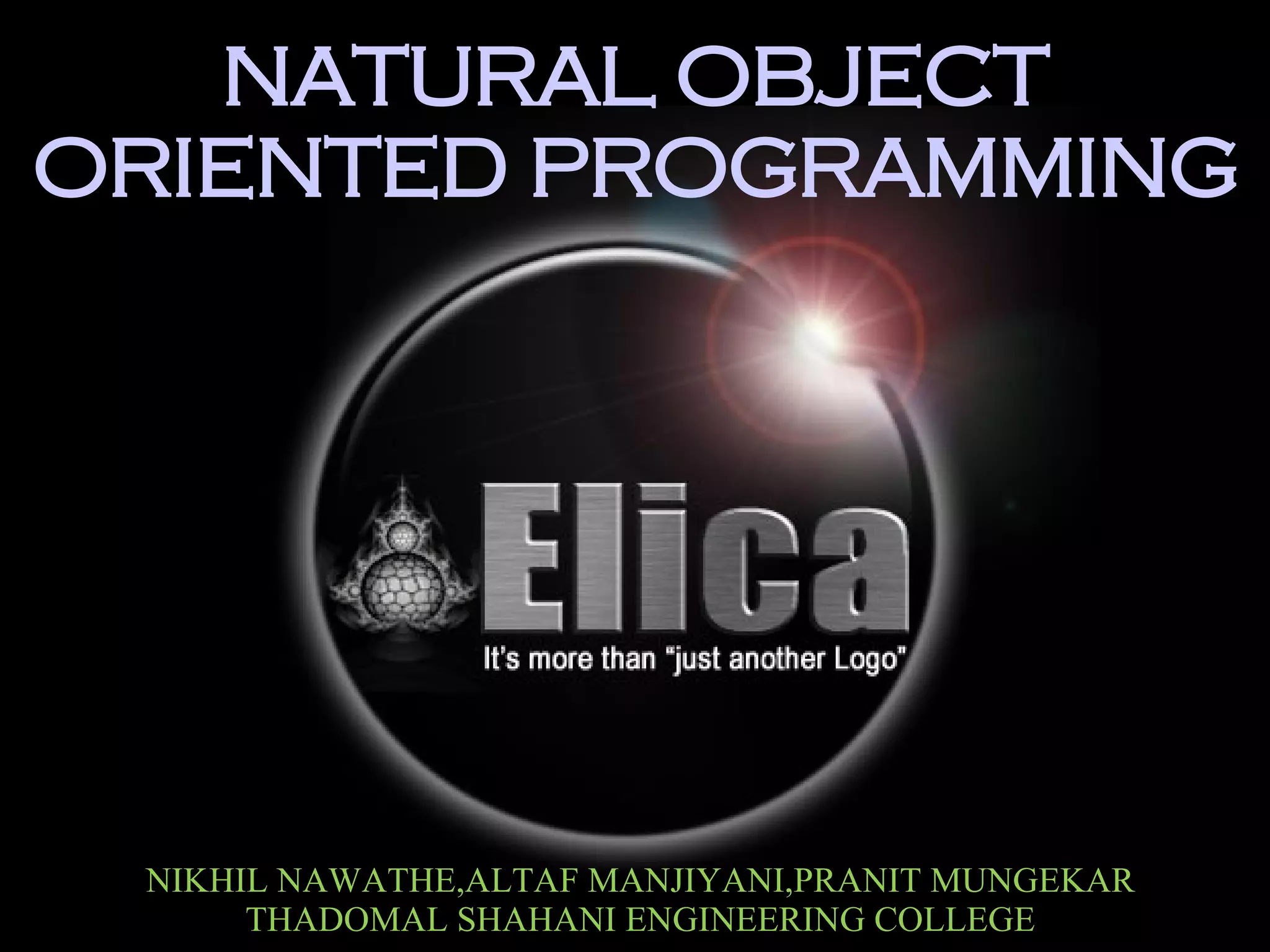 NATURAL OBJECT ORIENTED PROGRAMMING NIKHIL NAWATHE,ALTAF MANJIYANI,PRANIT MUNGEKAR THADOMAL SHAHANI ENGINEERING COLLEGE 