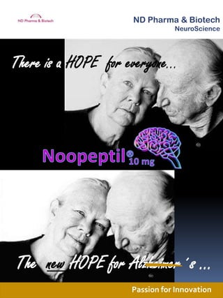 ND Pharma & Biotech NeuroScience Thereis a HOPEforeveryone… Noopeptil® 10 mg Thenew HOPE forAlzheimer´s … PassionforInnovation 
