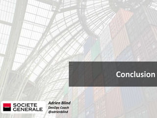 Adrien Blind
DevOps Coach
@adrienblind
Conclusion
 