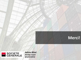Adrien Blind
DevOps Coach
@adrienblind
Merci!
 