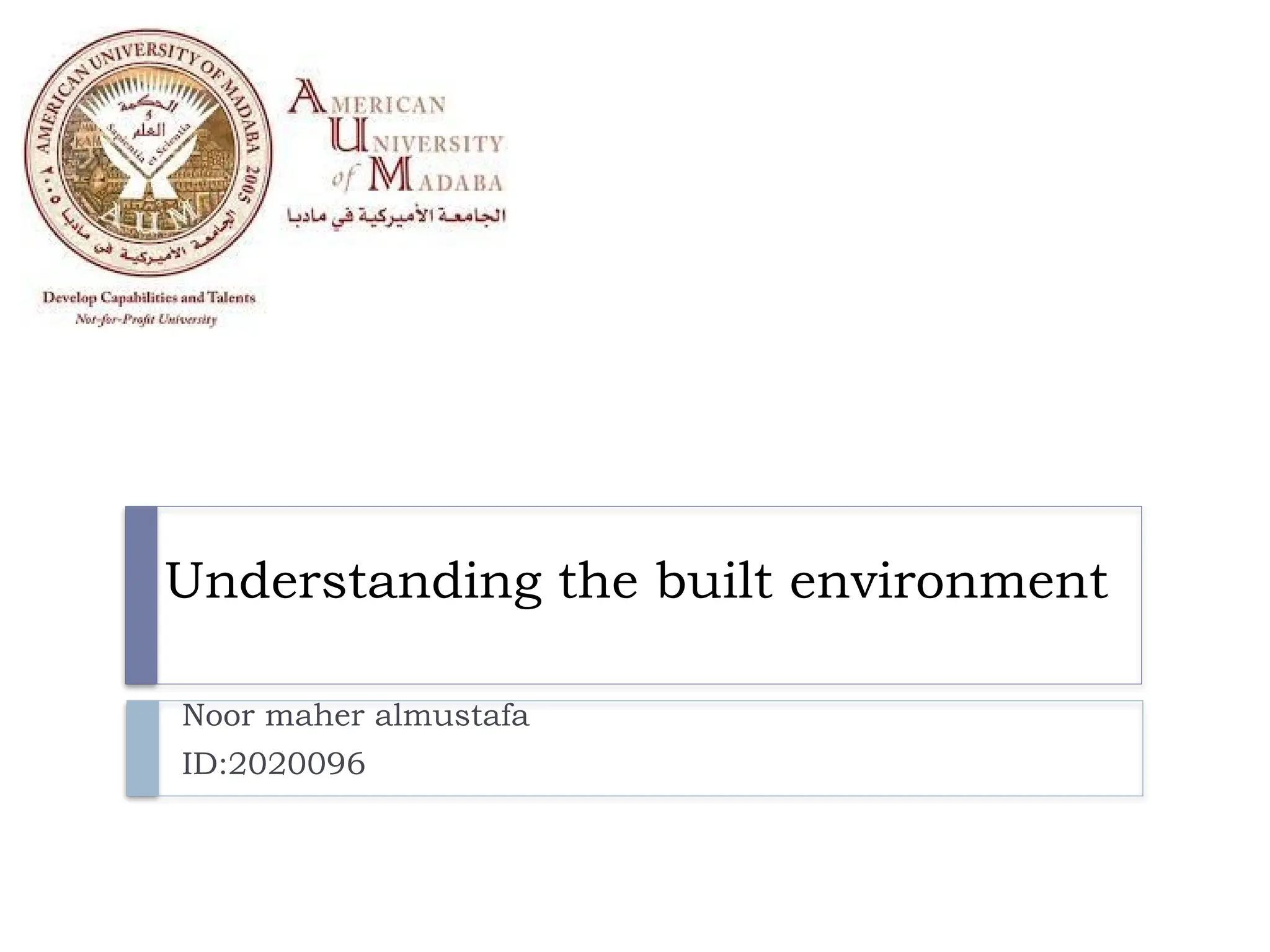 Understanding the built environment
Noor maher almustafa
ID:2020096
 