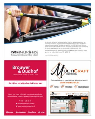 Onze website voor meer info en actuele vacatures:
  De cijfers vertellen hoe het beter kan                         www.multicraft.nl




  Neem voor meer informatie over de dienstverlening
 van Brouwer & Oudhof contact op met Raymond Both

                 T 020 - 635 20 35
             E info@brouwerenoudhof.nl
            W www.brouwerenoudhof.nl



Alkmaar     Amsterdam        Haarlem       Utrecht
 