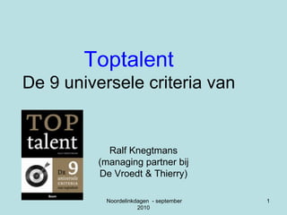 Toptalent De 9 universele criteria van Ralf Knegtmans (managing partner bij De Vroedt & Thierry) 