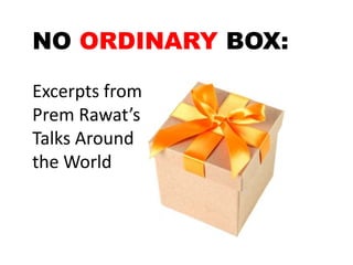 NO ORDINARY BOX:
Excerpts from
Prem Rawat’s
Talks Around
the World

 