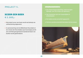 13
Project 4.
Scoor een boek
€ 2.300,-
• Het project scoor een boek wordt met behulp van
cofinanciering uitgevoerd;
• In s...