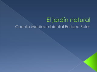 El jardín natural Cuento Medioambiental Enrique Soler 