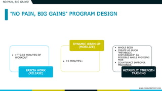 WWW.7MINUTESTOFIT.COM
NO PAIN, BIG GAINS!
• 1ST 5-10 MINUTES OF
WORKOUT
• 15 MINUTES+
• WHOLE BODY
• CREATE AS MUCH
“METABOLIC
DISTURBANCE” AS
POSSIBLE WHILE AVOIDING
PAIN
• COUNTERACT IMPROPER
MECHANICS
 