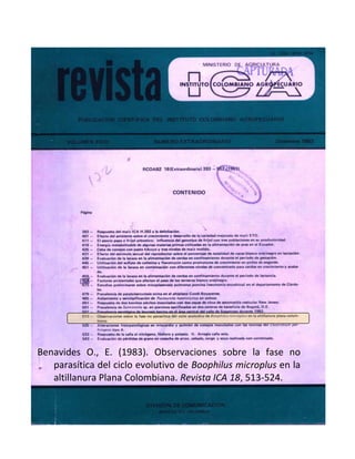 Benavides O., E. (1983). Observaciones sobre la fase no
   parasítica del ciclo evolutivo de Boophilus microplus en la
   altillanura Plana Colombiana. Revista ICA 18, 513-524.
 