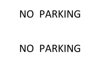 NO PARKING 
NO PARKING 
