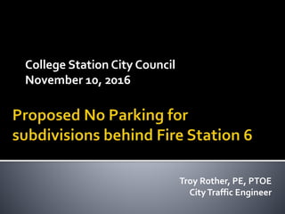 College Station City Council
November 10, 2016
Troy Rother, PE, PTOE
CityTraffic Engineer
 