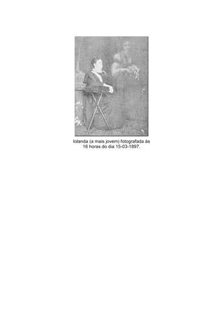Iolanda (a mais jovem) fotografada às 
16 horas do dia 15-03-1897. 
 