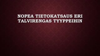 NOPEA TIETOKATSAUS ERI
TALVIRENGAS TYYPPEIHIN
 
