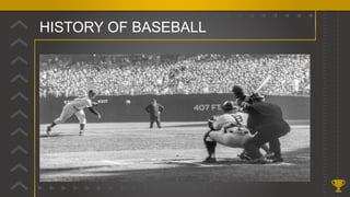 HISTORY OF BASEBALL
 