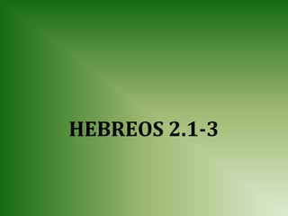 HEBREOS 2.1-3
 