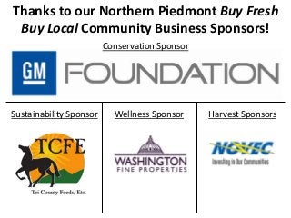 Conservation Sponsor
Harvest SponsorsWellness Sponsor
Thanks to our Northern Piedmont Buy Fresh
Buy Local Community Business Sponsors!
Sustainability Sponsor
 
