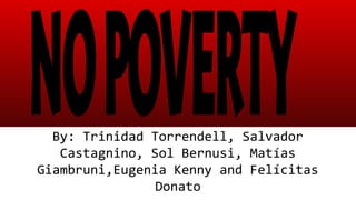 By: Trinidad Torrendell, Salvador
Castagnino, Sol Bernusi, Matías
Giambruni,Eugenia Kenny and Felícitas
Donato
 