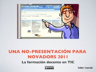 UNA NO-PRESENTACIÓN PARA  NOVADORS 2011 ,[object Object],Twitter @xarxatic 