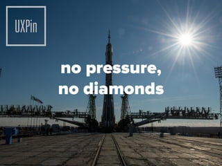 no pressure,
no diamonds
 