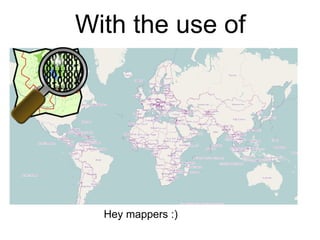 With the use of Hey mappers :) 