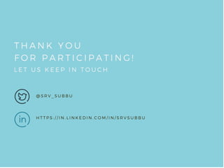 THANK YOU
FOR PARTICIPATING!
LET US KEEP IN TOUCH
@ SRV_ SUBBU
HTTPS: / / IN. LINKEDIN. COM/ IN/ SRVSUBBU
 