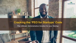 Cracking the ‘PEO for Startups’ Code
The Ultimate Administrative Solution for your Startup.
 