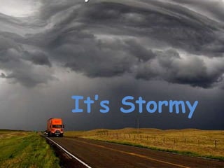 It’s Stormy
 