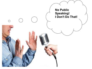 No Public
Speaking!
I Don't Do That!
 