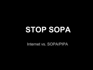 STOP SOPA
Internet vs. SOPA/PIPA
 