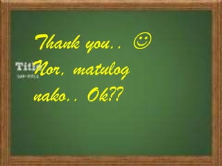 Thank you.. 
Nor, matulog
nako.. Ok??
 