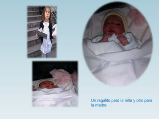 Un regalito para la niña y otro para
la madre.
 