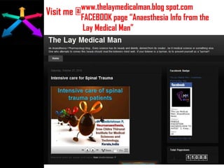 Visit me @
.
www.thelaymedicalman.blog spot.com
FACEBOOK page “Anaesthesia Info from the
Lay Medical Man”
 