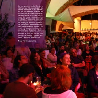 Eu não gosto do Verão. Corrijo: a
natureza não me preparou para os
calores desérticos do sul alenteja-
no. Por isso agradeço, do fundo do
coração, aos senhores que inventa-
ram este festival e, com ele, o fenó-
meno das noites frescas de Julho,
em Serpa. Frescas pela esplanada
debaixo das estrelas. Arejadas pe-
las revelações musicais (cuidado,
Sr. Júlio Isidro). Refrescantes tam-
bém, pelas propostas teatrais e de
music-hall ousado. Ventiladas, ain-
da, pela fusão de gentes – da avó
de avental ao neto de piercing no
sobrolho. E tudo isto naquele sítio
vago a que chamam “Alentejo pro-
fundo”. Noites na Nora? Eu vou.

Carla Ferreira, Jornalista
 