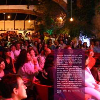 Sinto-me lisonjeada por ser, pela
quarta vez consecutiva, convidada
a fazer parte desta Festa que já ce-
lebro como se fosse minha e onde
não falta a dose de boa disposição
e calor humano!
É um encontro anual especial, um
bem-estar e um mergulho ao mun-
do dos afectos. É na verdade um
sossego cheio de movimento, onde
temos tempo para dar tanto e rece-
ber mais, saboreando um pouco da
magia e criatividade de cada um.
É estonteante a beleza do local:
com a Nora e a Muralha em redor
fazem o cenário perfeito que incan-
sável nos abraça e se oferece dan-
do suporte às nossas criações.

Vanda Melo (Sou-Movimento e
Arte)
 