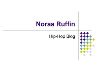 Noraa Ruffin Hip-Hop Blog 