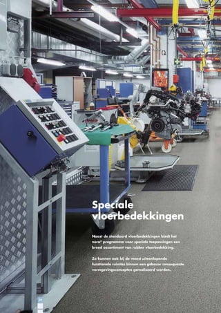 Speciale
vloerbedekkingen
Naast de standaard vloerbedekkingen biedt het
nora® programma voor speciale toepassingen een
breed assortiment van rubber vloerbedekking.
Zo kunnen ook bij de meest uiteenlopende
functionele ruimtes binnen een gebouw consequente
vormgevingsconcepten gerealiseerd worden.

38

 