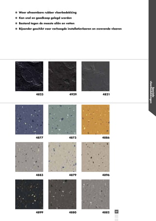 Weer afneembare rubber vloerbedekking
Kan snel en goedkoop gelegd worden
Bestand tegen de meeste oliën en vetten
Bijzonder geschikt voor verhoogde installatievloeren en zwevende vloeren

4929

4821

4877

4873

4886

4883

4879

4896

4899

4880

4882

Speciale
vloerbedekkingen

4823

57

 