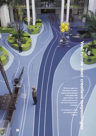 kleurrijke accenten,
harmonische designs
of karaktervolle
oppervlakten – het
brede spectrum van
het nora® assortiment
overtuigt.
Zo ontstaat er ruimte
voor geïnspireerde
creaties.

6

Veel ruimte voor creatieve toepassingen

Of het nu gaat om

 